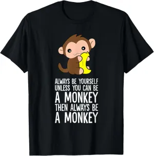 Always Be Yourself Unless You Can Be A Monkey T-Shirt
