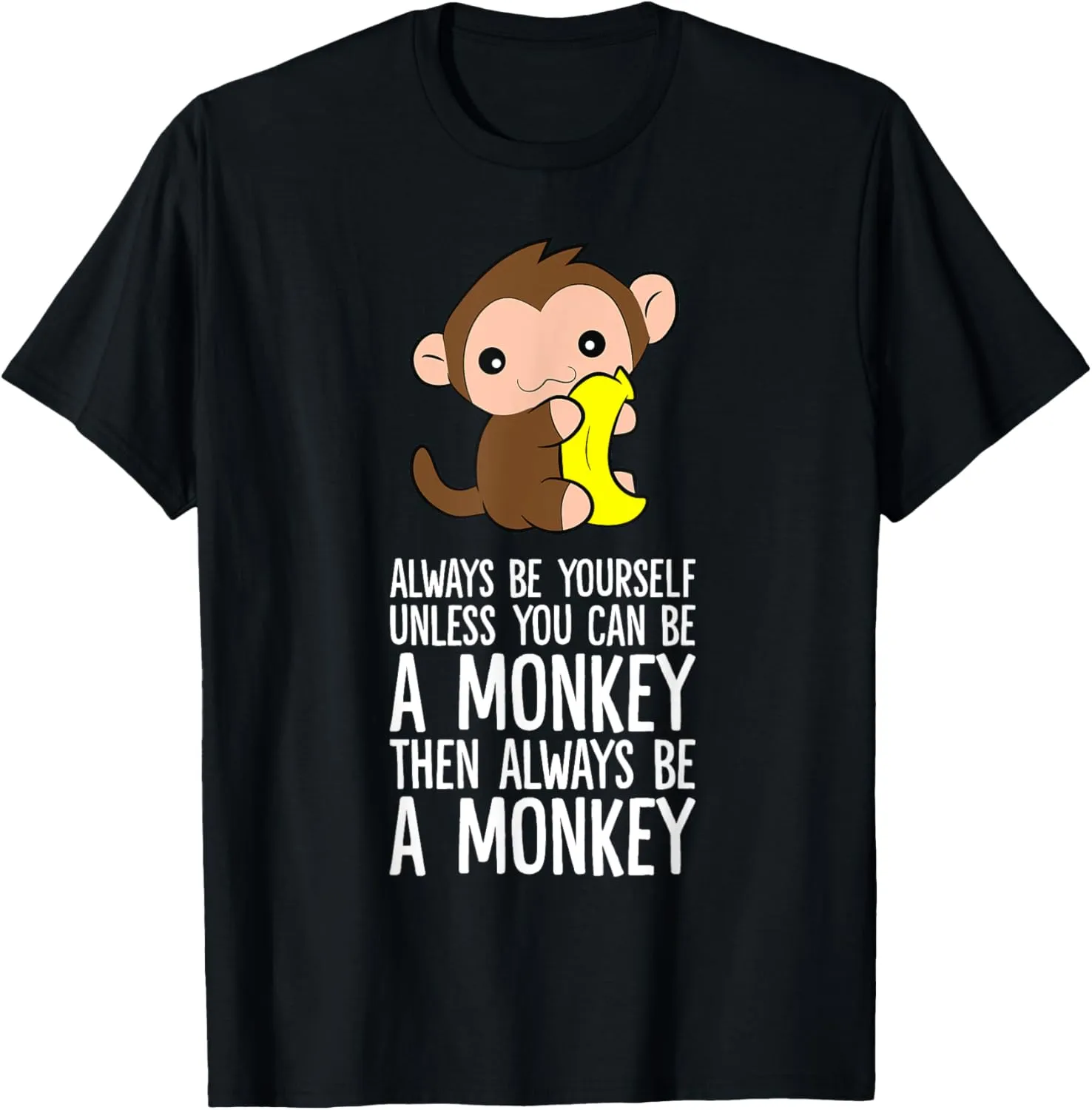 Always Be Yourself Unless You Can Be A Monkey T-Shirt