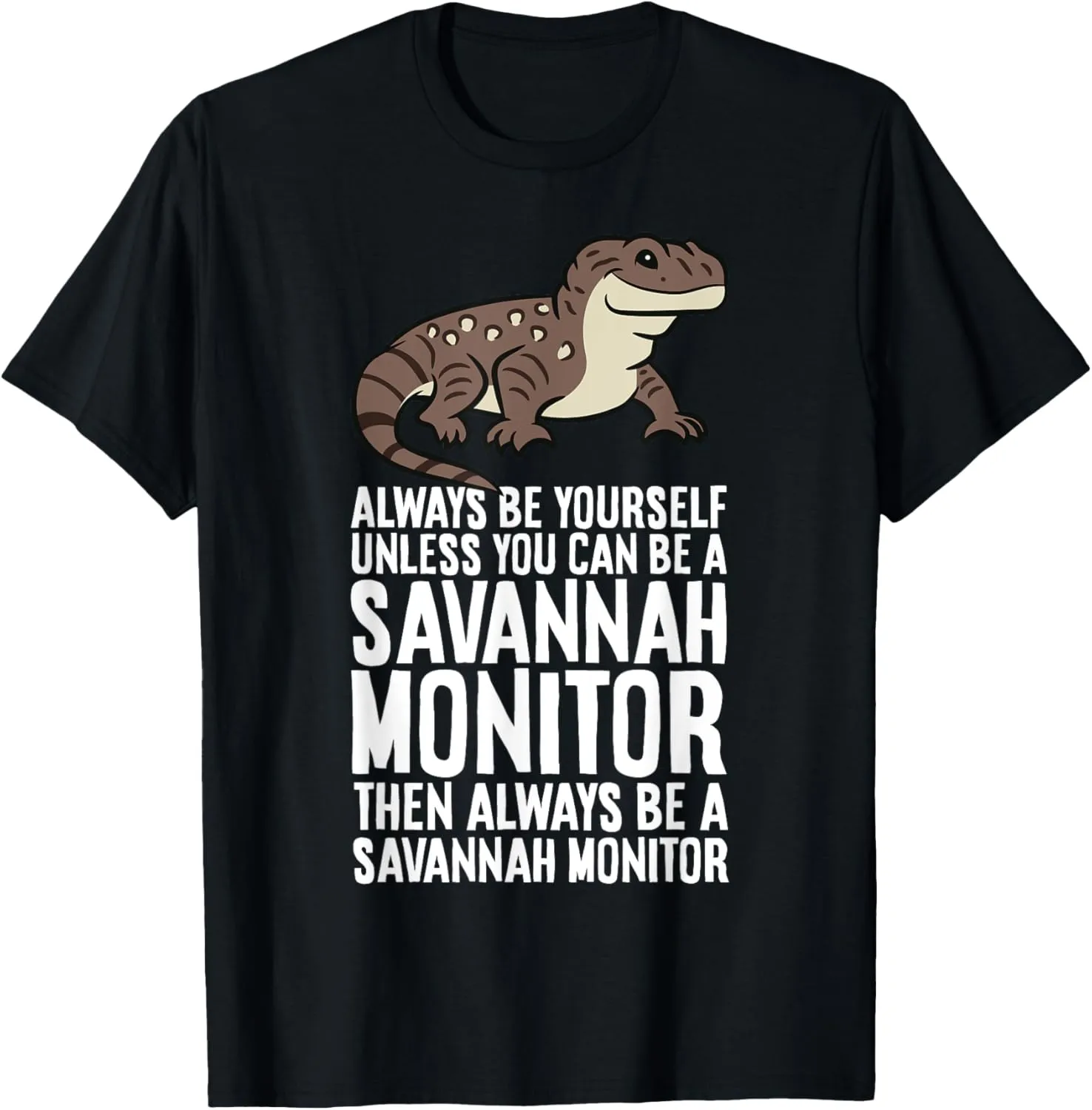 Always Be Yourself Unless You Can Be A Savannah Monitor T-Shirt