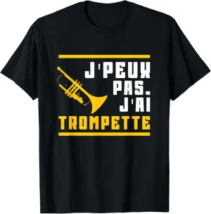 J'Peux Pas, J'ai Trumpette - Funny Music Gift T-Shirt