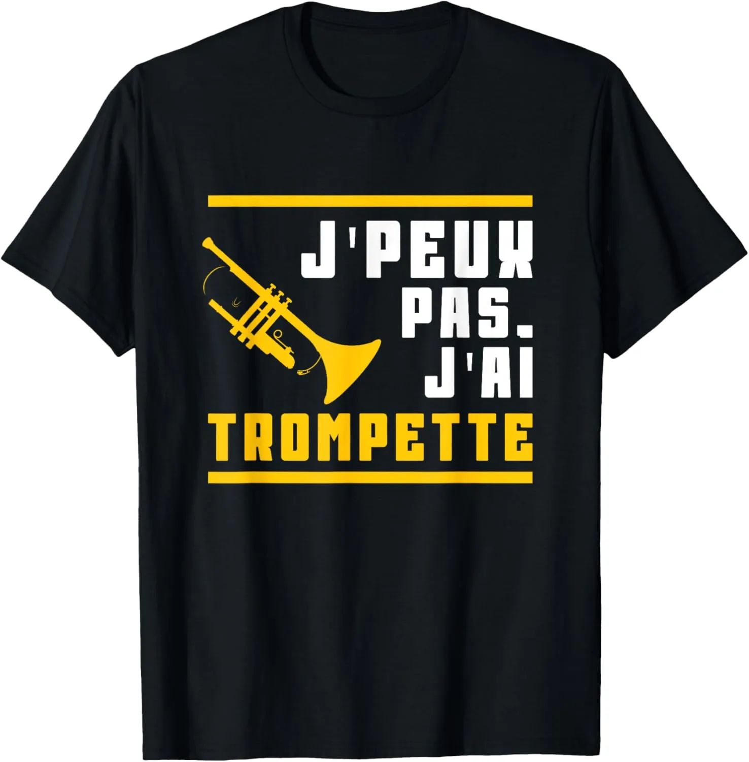 J'Peux Pas, J'ai Trumpette - Funny Music Gift T-Shirt