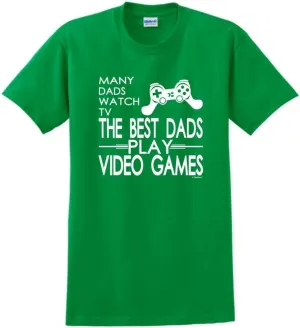 Many Dads Watch TV The Best Dads Play Video Games T-Shirt