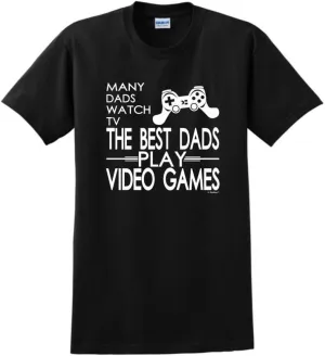 Many Dads Watch TV The Best Dads Play Video Games T-Shirt
