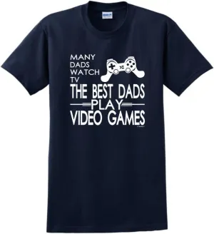 Many Dads Watch TV The Best Dads Play Video Games T-Shirt