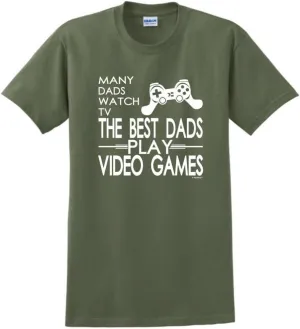 Many Dads Watch TV The Best Dads Play Video Games T-Shirt