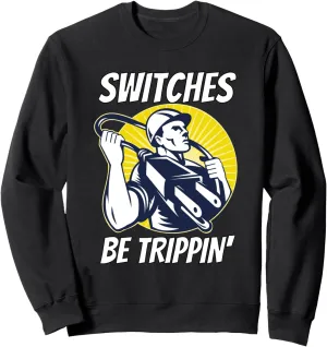 Switches Be Trippin | Funny Electrician Shirts Sweatshirt
