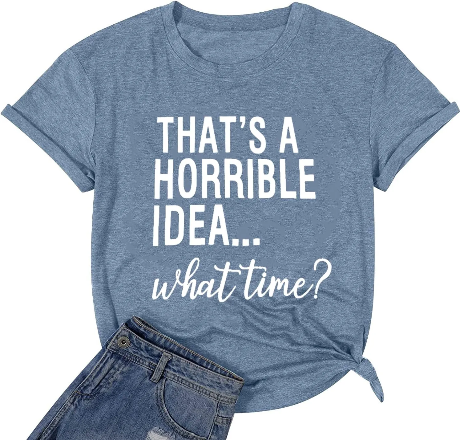 Thats A Horrible Idea What Time T Shirt Womens Cute Funny Saying Letter Print Party Shirt Graphic Tee Tops