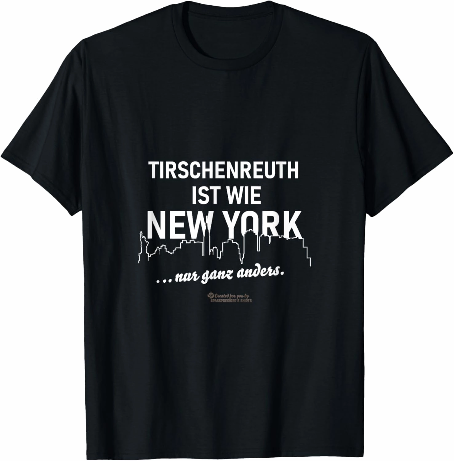 Tirschenreuth is like New York — only different Tirschenreuth T-Shirt