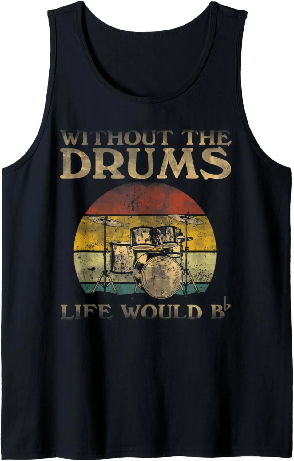 Without Drums Life Would Be Flat Bb Tank Top