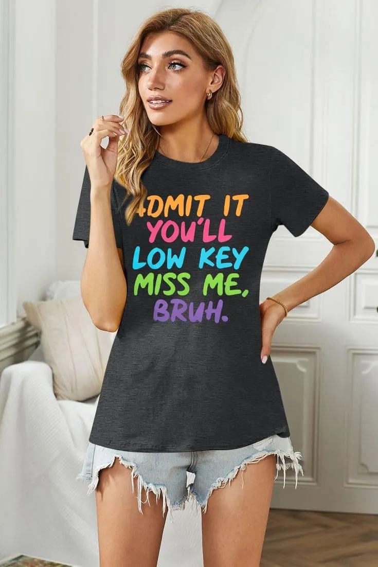 Women Bruh Teacher T-Shirt Last Day of School Tee Admit It You'll Low Key Miss Me Bruh End of Year Retirement Tee