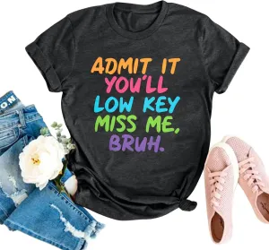 Women Bruh Teacher T-Shirt Last Day of School Tee Admit It You'll Low Key Miss Me Bruh End of Year Retirement Tee
