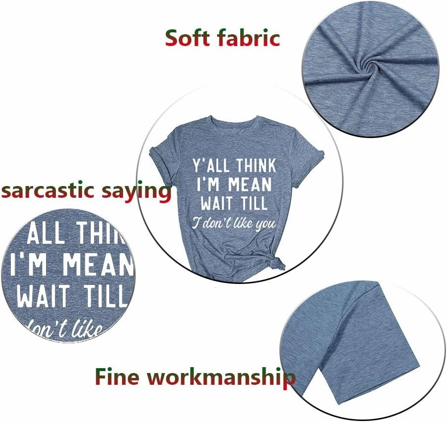 Women Y'all Think I'm Mean Wait Till I Don't Like You Funny Graphic Saying Shirt Short Sleeves Comfy Novelty Casual Clothes