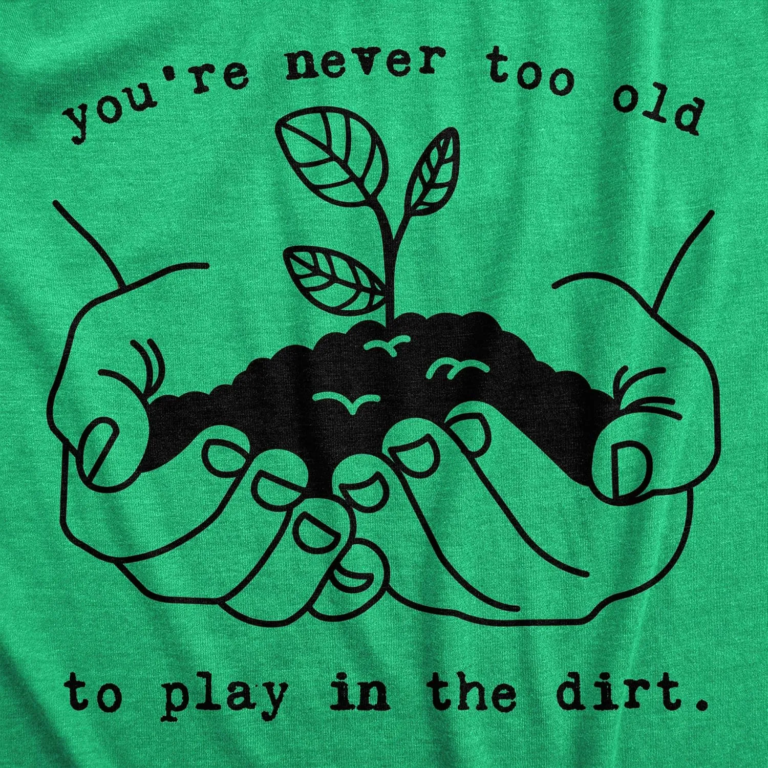 Womens Youre Never Too Old to Play in The Dirt T Shirt Funny Gardening Tee